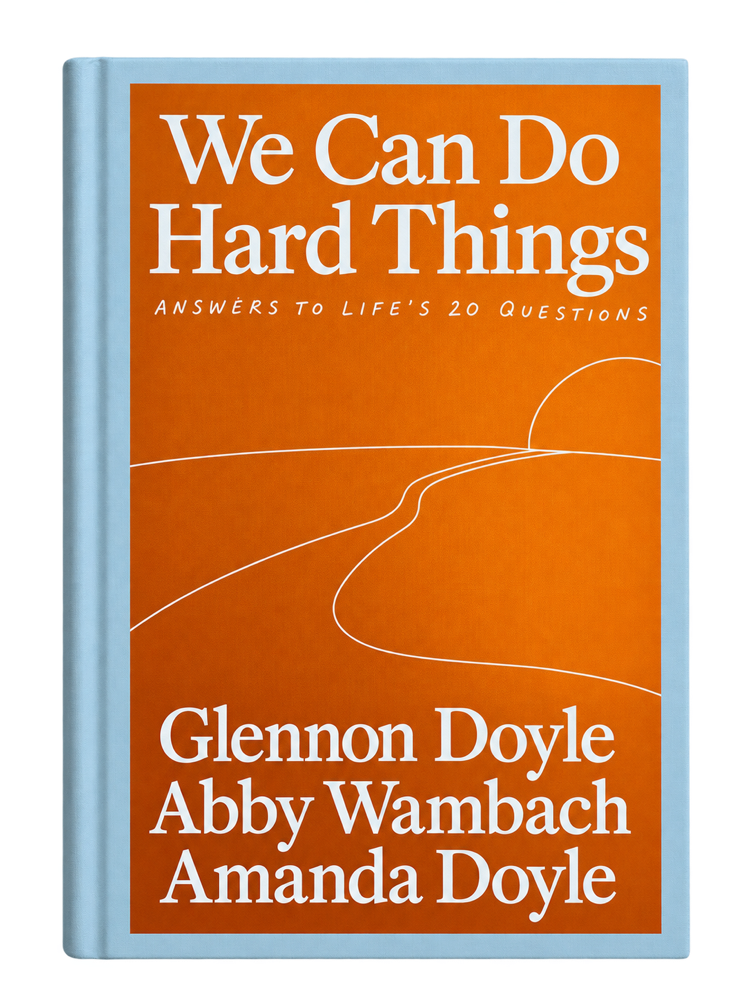 We Can Do Hard Things by Glennon Doyle, Abby Wambach and Amanda Doyle